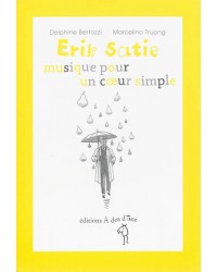 Erik Satie, musique pour un coeur simple