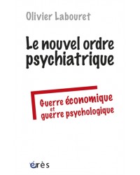 Le nouvel ordre psychiatrique. Guerre économique et guerre psychologique