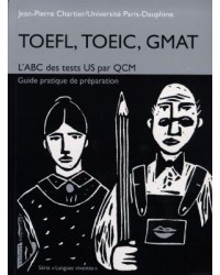 TOEFL, TOEIC, GMAT : l'ABC des tests US par QCM, guide pratique de préparation