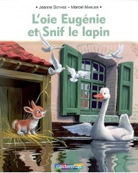 L'oie Eugénie et Snif le lapin - Nouv. éd.