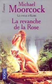 Le Cycle d'Elric, tome 6 : La Revanche de la rose 9782266000239
